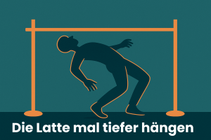 Limbo unter der horizontalen Stange, Aufschrift: "Die Latte mal tiefer hängen"